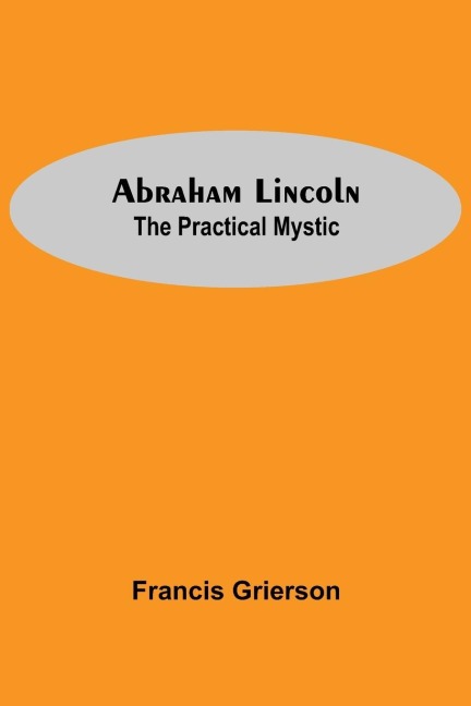 Abraham Lincoln: The Practical Mystic