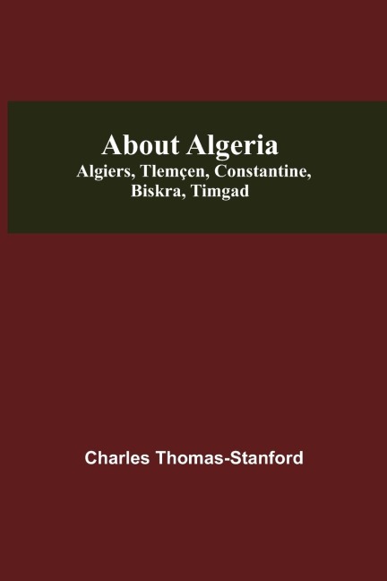 About Algeria: Algiers, Tlemçen, Constantine, Biskra, Timgad