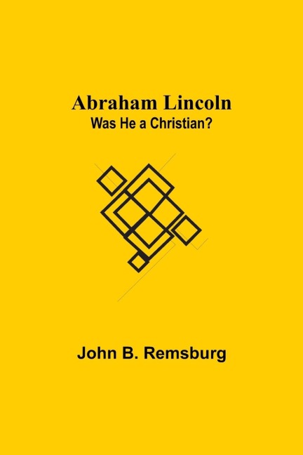 Abraham Lincoln: Was He A Christian?