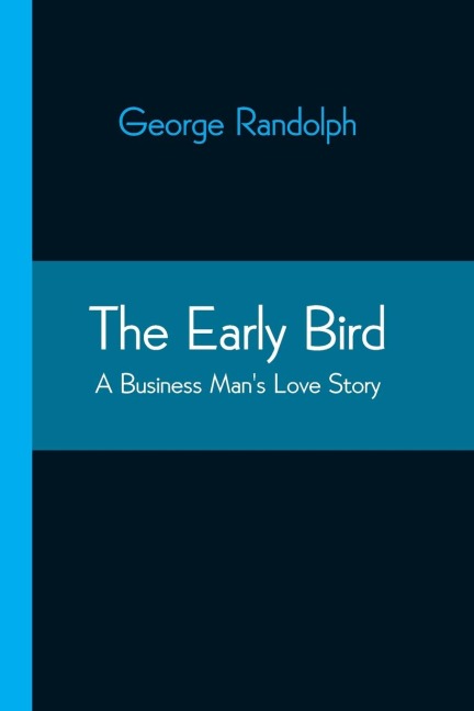 The Early Bird: A Business Man's Love Story