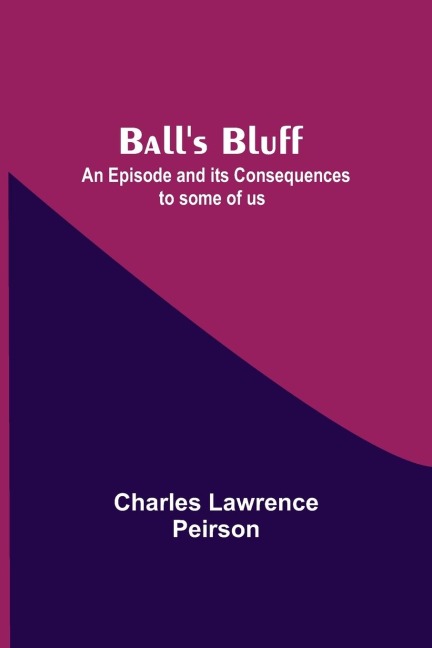 BallS Bluff; An Episode And Its Consequences To Some Of Us
