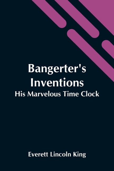 BangerterS Inventions; His Marvelous Time Clock