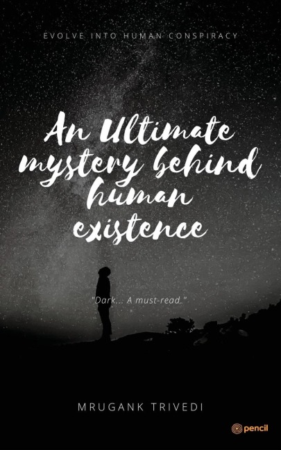 An Ultimate Mystery Behind Human Existence: Evolve into Human Conspirancy