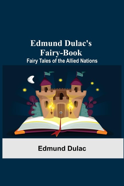 Edmund DulacS Fairy-Book: Fairy Tales Of The Allied Nations