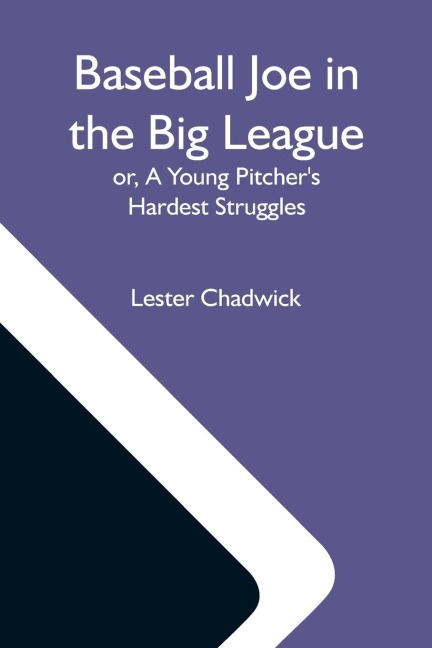 Baseball Joe In The Big League; Or, A Young PitcherS Hardest Struggles