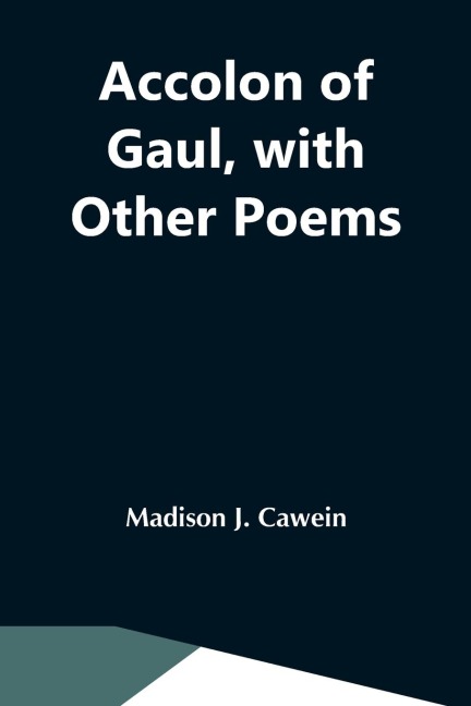 Accolon Of Gaul, With Other Poems