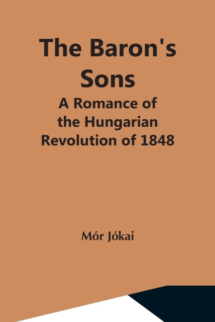 The BaronS Sons: A Romance Of The Hungarian Revolution Of 1848