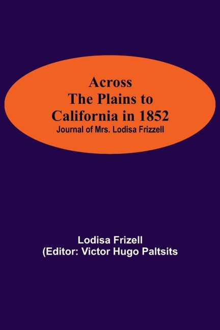 Across The Plains To California In 1852: Journal Of Mrs. Lodisa Frizzell