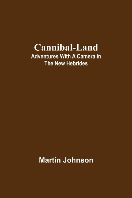 Cannibal-Land: Adventures With A Camera In The New Hebrides