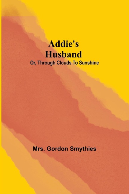 Addies Husband; or, Through clouds to sunshine