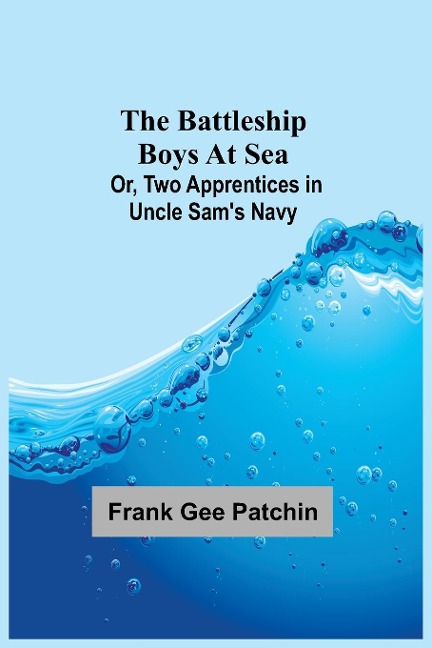 The Battleship Boys at Sea; Or, Two Apprentices in Uncle Sams Navy