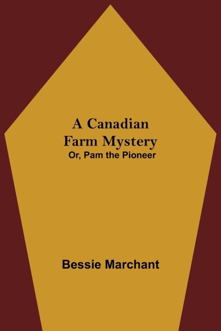 A Canadian Farm Mystery; Or, Pam the Pioneer