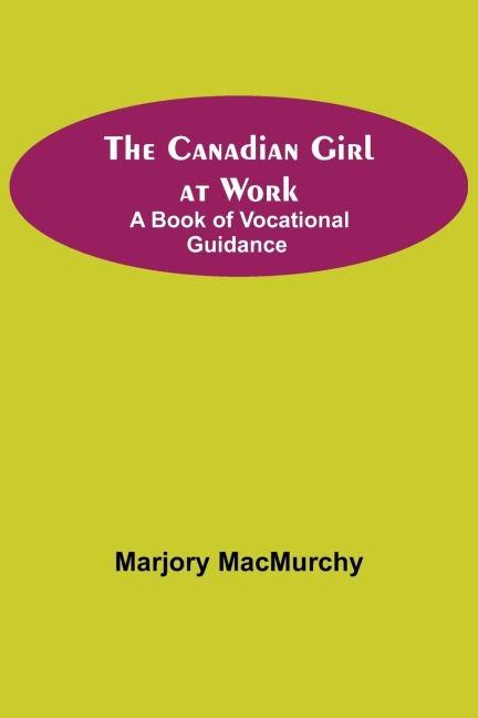 The Canadian Girl at Work: A Book of Vocational Guidance