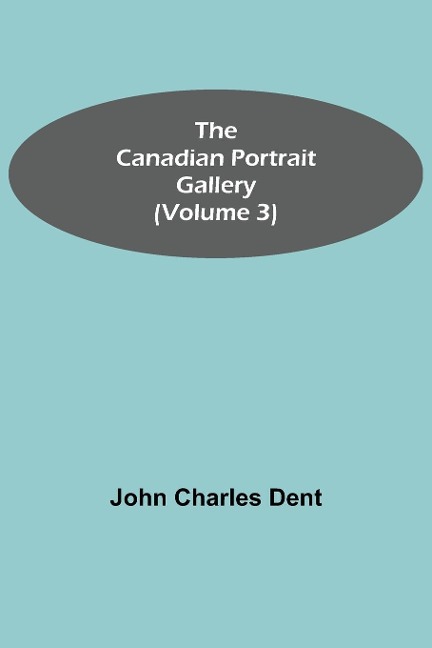 The Canadian Portrait Gallery (Volume 3)