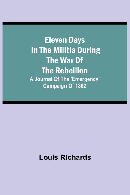 Eleven days in the militia during the war of the rebellion; A journal of the Emergency campaign of 1862