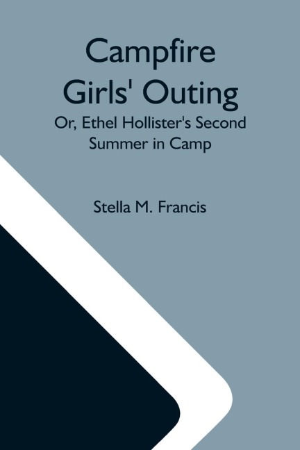 Campfire Girls Outing; Or, Ethel HollisterS Second Summer In Camp