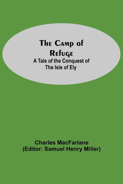 The Camp Of Refuge: A Tale Of The Conquest Of The Isle Of Ely