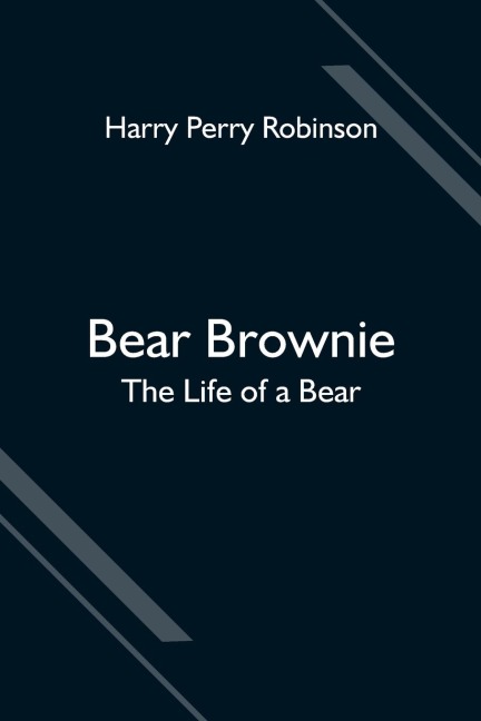 Bear Brownie: The Life Of A Bear