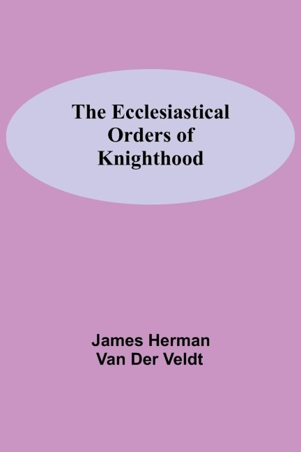 The Ecclesiastical Orders Of Knighthood