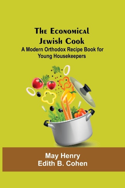 The Economical Jewish Cook; A Modern Orthodox Recipe Book For Young Housekeepers