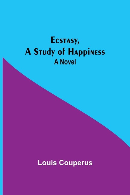 Ecstasy, A Study Of Happiness: A Novel