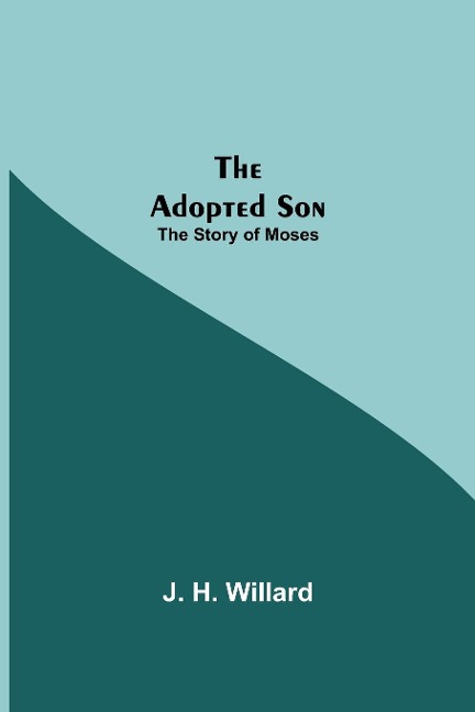 The Adopted Son: The Story Of Moses