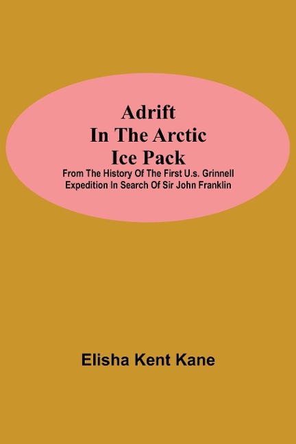 Adrift in the Arctic Ice Pack; from the history of the first U.S. Grinnell Expedition in search of Sir John Franklin