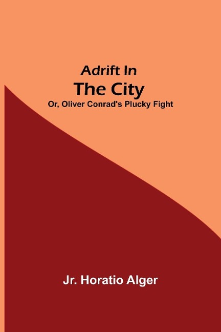 Adrift in the City; or, Oliver Conrads Plucky Fight