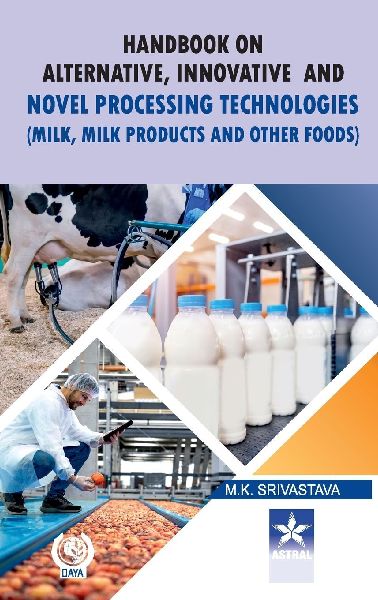 Handbook on Alternative Innovative and Novel Processing Technologies: Milk Milk Products and Other Foods