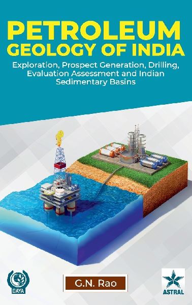 Petroleum Geology of India: Exploration, Prospect Generation, Drilling, Evaluation and Assessment