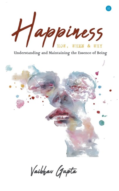 Happiness: How When and Why