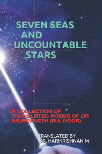 Seven Seas and Uncountable Stars A Collection of Translated Poems of Dr Rajeevnath (Puliyoor)