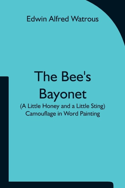 The Bees Bayonet (a Little Honey and a Little Sting) Camouflage in Word Painting