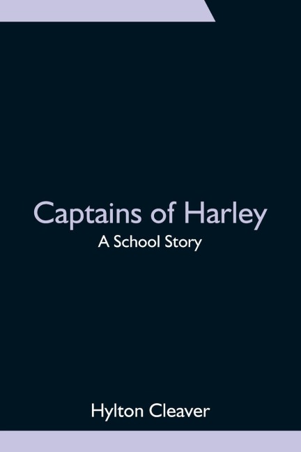Captains of Harley: A School Story