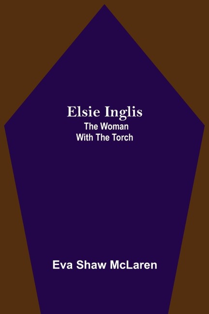 Elsie Inglis: The Woman With The Torch