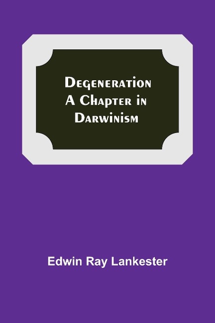 Degeneration: A Chapter In Darwinism