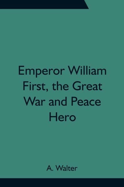 Emperor William First, The Great War And Peace Hero