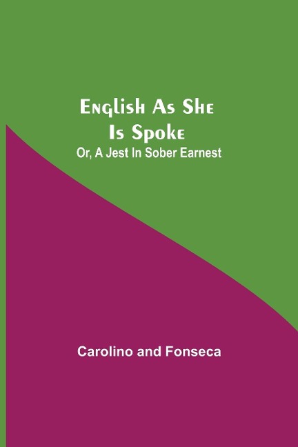 English As She Is Spoke; Or, A Jest In Sober Earnest