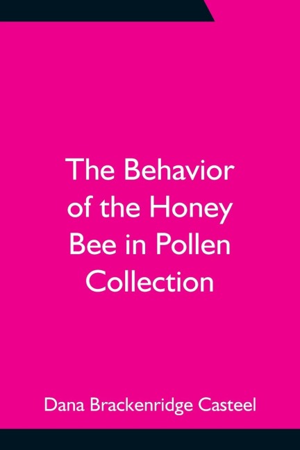 The Behavior Of The Honey Bee In Pollen Collection