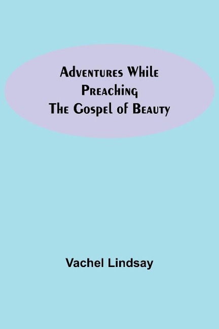 Adventures While Preaching The Gospel Of Beauty