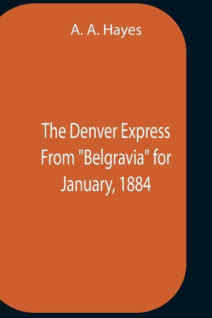 The Denver Express From Belgravia For January, 1884