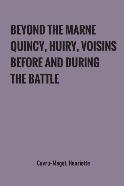 Beyond the Marne: Quincy, Huiry, Voisins before and during the battle