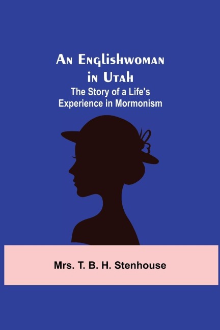 An Englishwoman In Utah: The Story Of A Life'S Experience In Mormonism