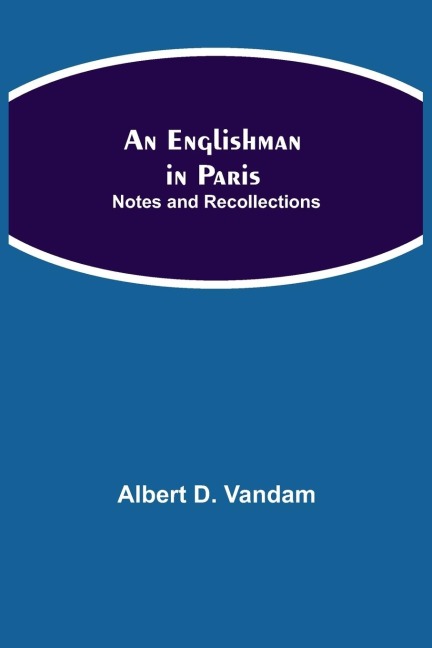 An Englishman In Paris: Notes And Recollections