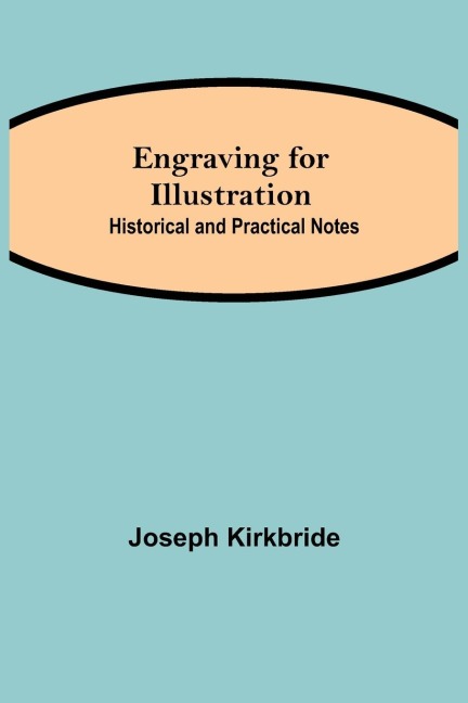 Engraving For Illustration: Historical And Practical Notes