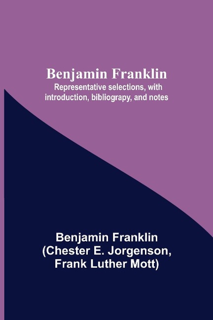 Benjamin Franklin; Representative Selections, With Introduction, Bibliograpy, And Notes