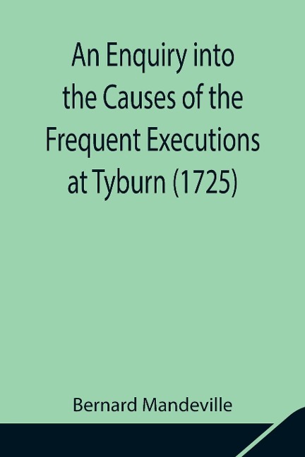 An Enquiry Into The Causes Of The Frequent Executions At Tyburn (1725)