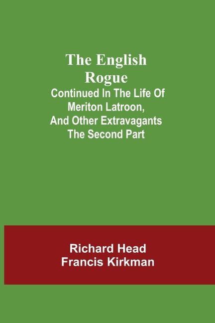The English Rogue; Continued In The Life Of Meriton Latroon, And Other Extravagants: The Second Part