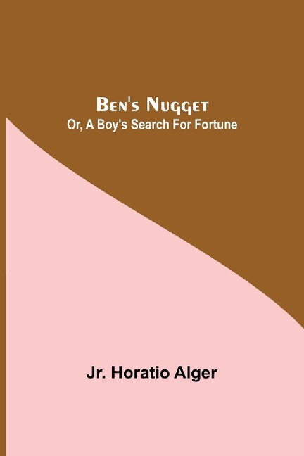 BenS Nugget; Or, A BoyS Search For Fortune