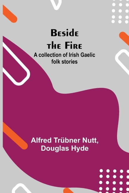 Beside The Fire: A Collection Of Irish Gaelic Folk Stories